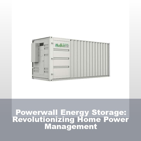 Powerwall Energy Storage: Revolutionizing Home Power Management